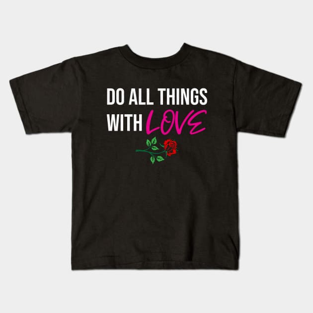 Do all things with Love nice gift idea for women / men / kids Kids T-Shirt by angel